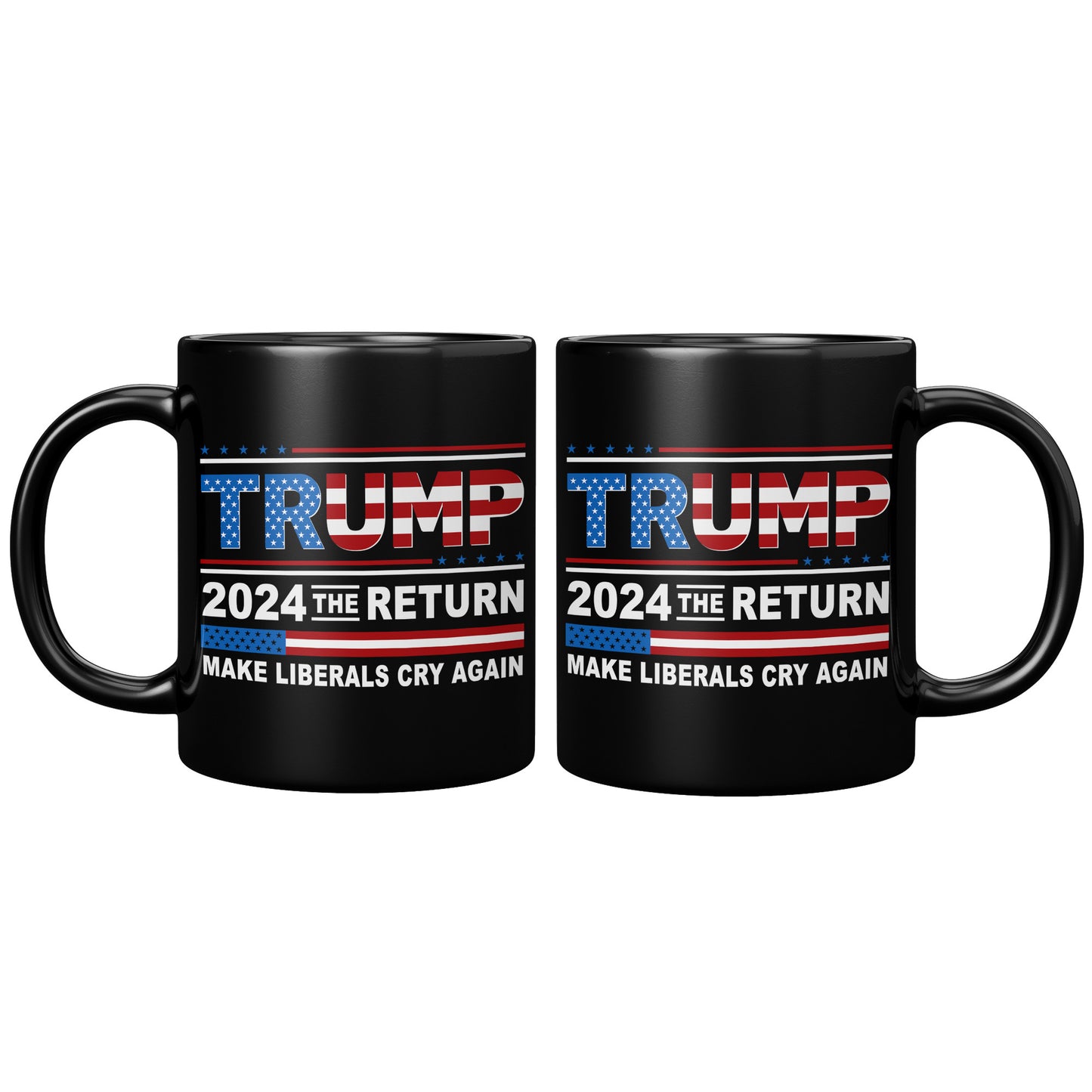 Donald Trump 2024 The Return Make Liberals Cry Again Tea Cup - Trump MAGA GOP 11oz Black Coffee Mug (TL-135348192349)