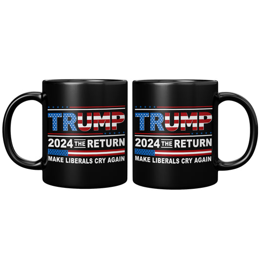Donald Trump 2024 The Return Make Liberals Cry Again Tea Cup - Trump MAGA GOP 11oz Black Coffee Mug (TL-135348192349)