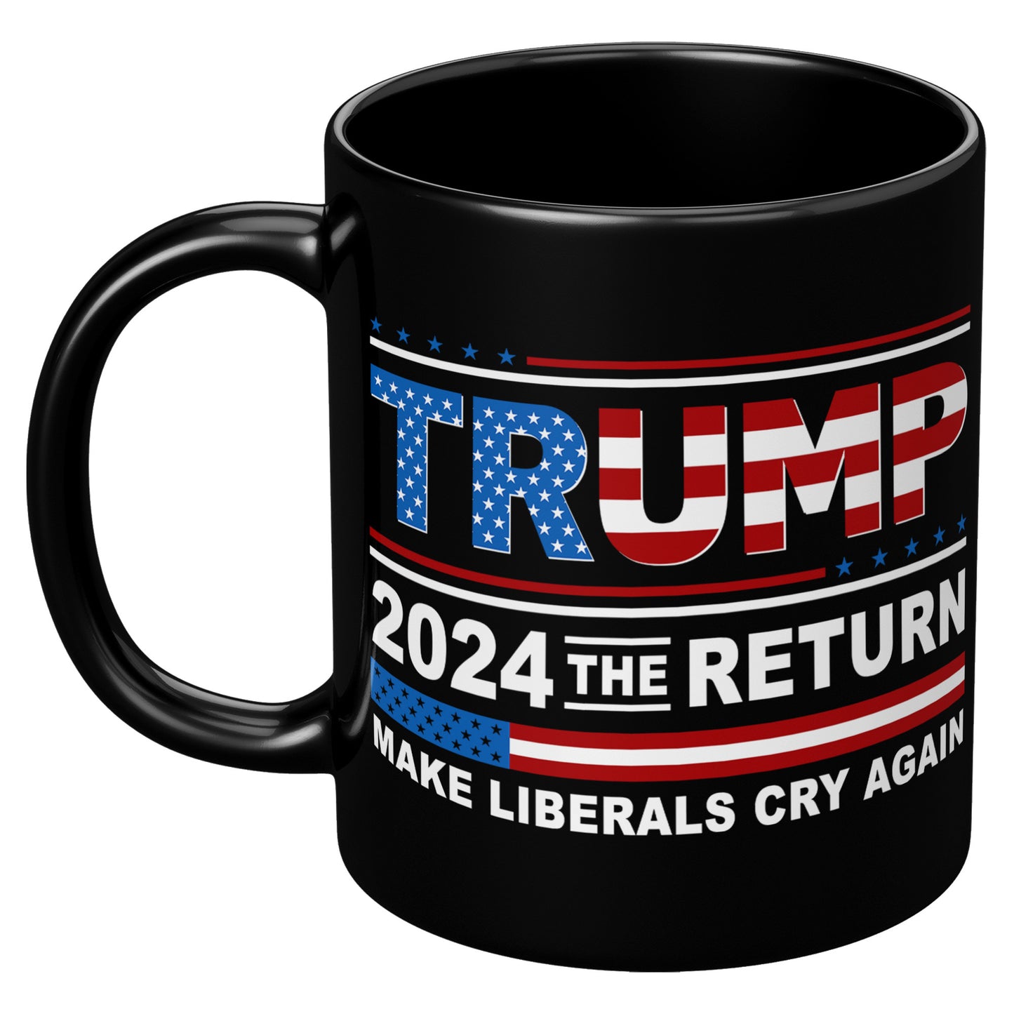 Donald Trump 2024 The Return Make Liberals Cry Again Tea Cup - Trump MAGA GOP 11oz Black Coffee Mug (TL-135348192349)