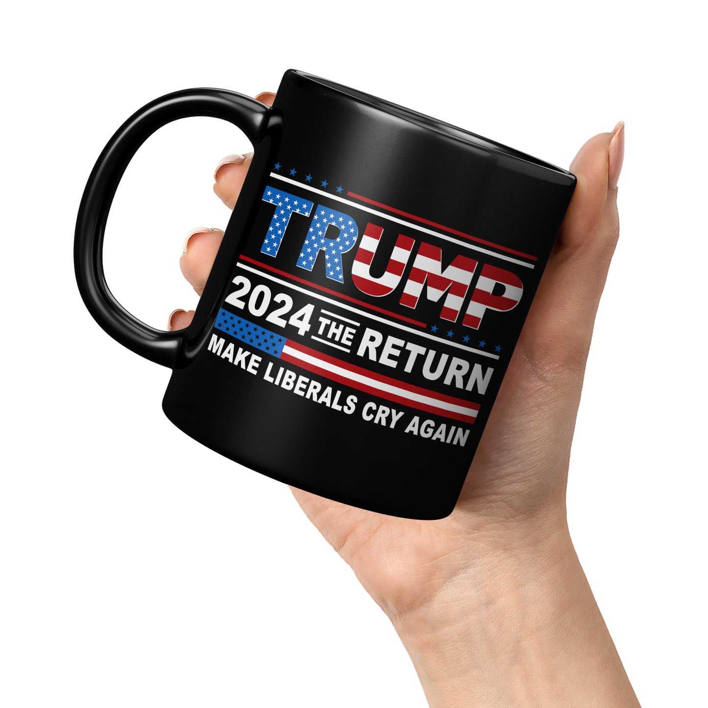 Donald Trump 2024 The Return Make Liberals Cry Again Tea Cup - Trump MAGA GOP 11oz Black Coffee Mug (TL-135348192349)
