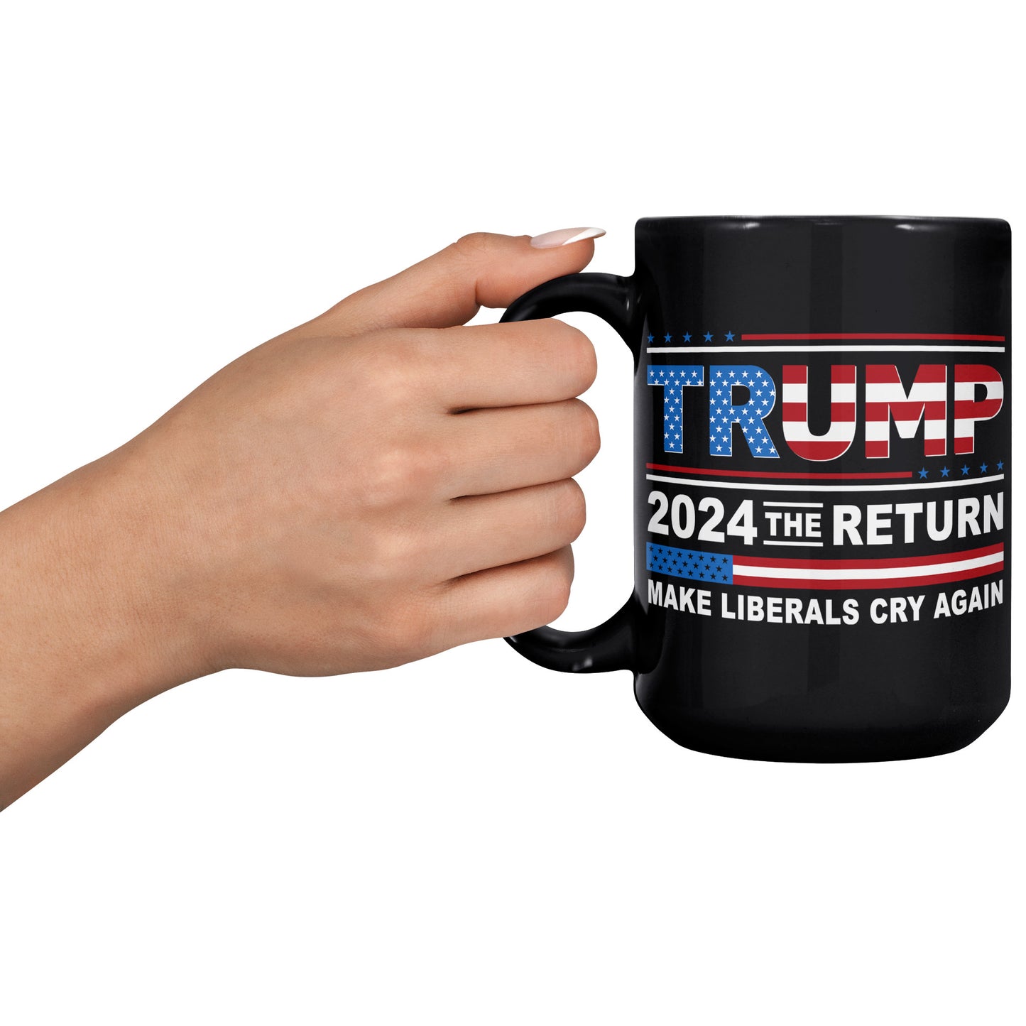 Donald Trump 2024 The Return Make Liberals Cry Again Tea Cup - Trump MAGA GOP 15oz Black Coffee Mug (TL-135348192349)