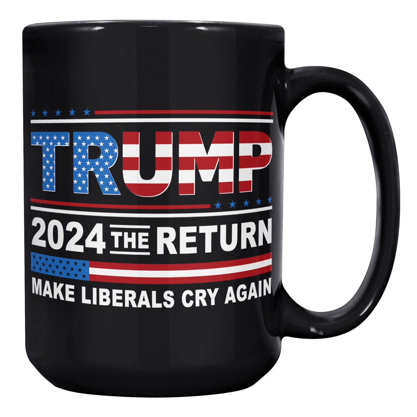 Donald Trump 2024 The Return Make Liberals Cry Again Tea Cup - Trump MAGA GOP 15oz Black Coffee Mug (TL-135348192349)