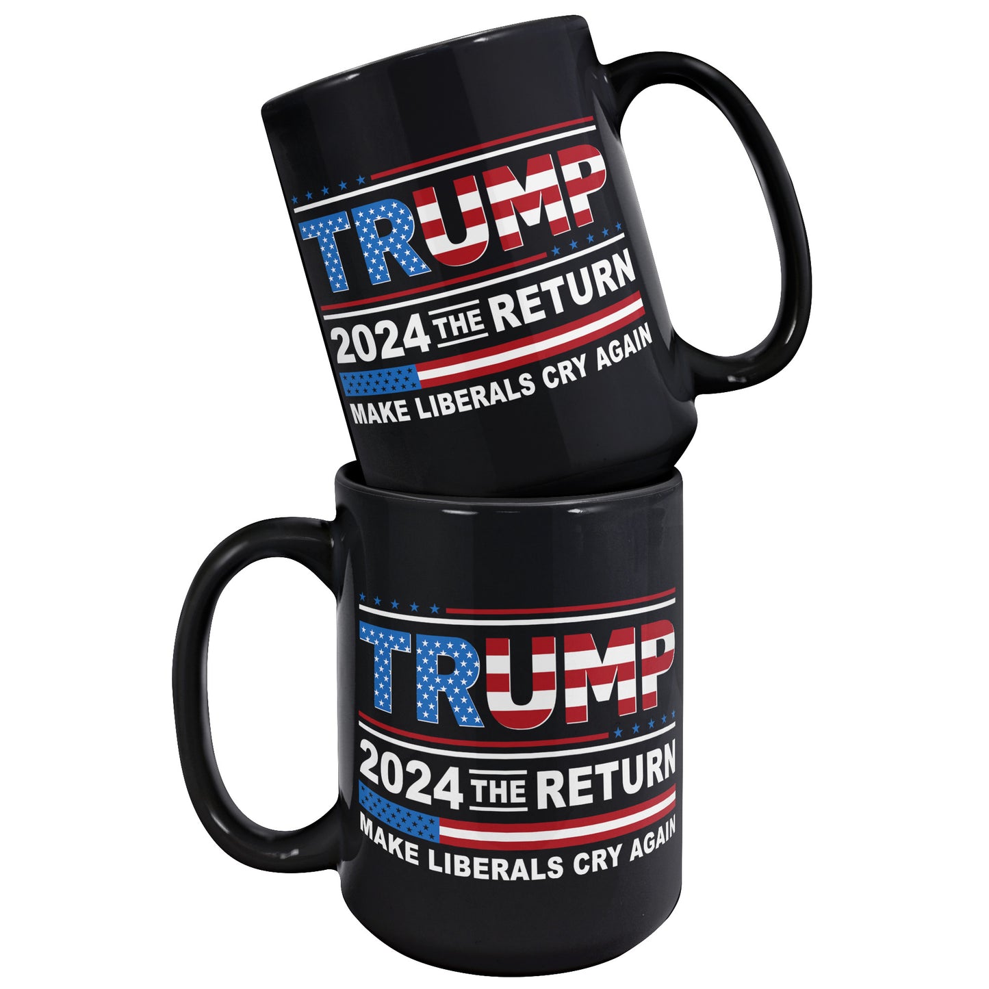 Donald Trump 2024 The Return Make Liberals Cry Again Tea Cup - Trump MAGA GOP 15oz Black Coffee Mug (TL-135348192349)