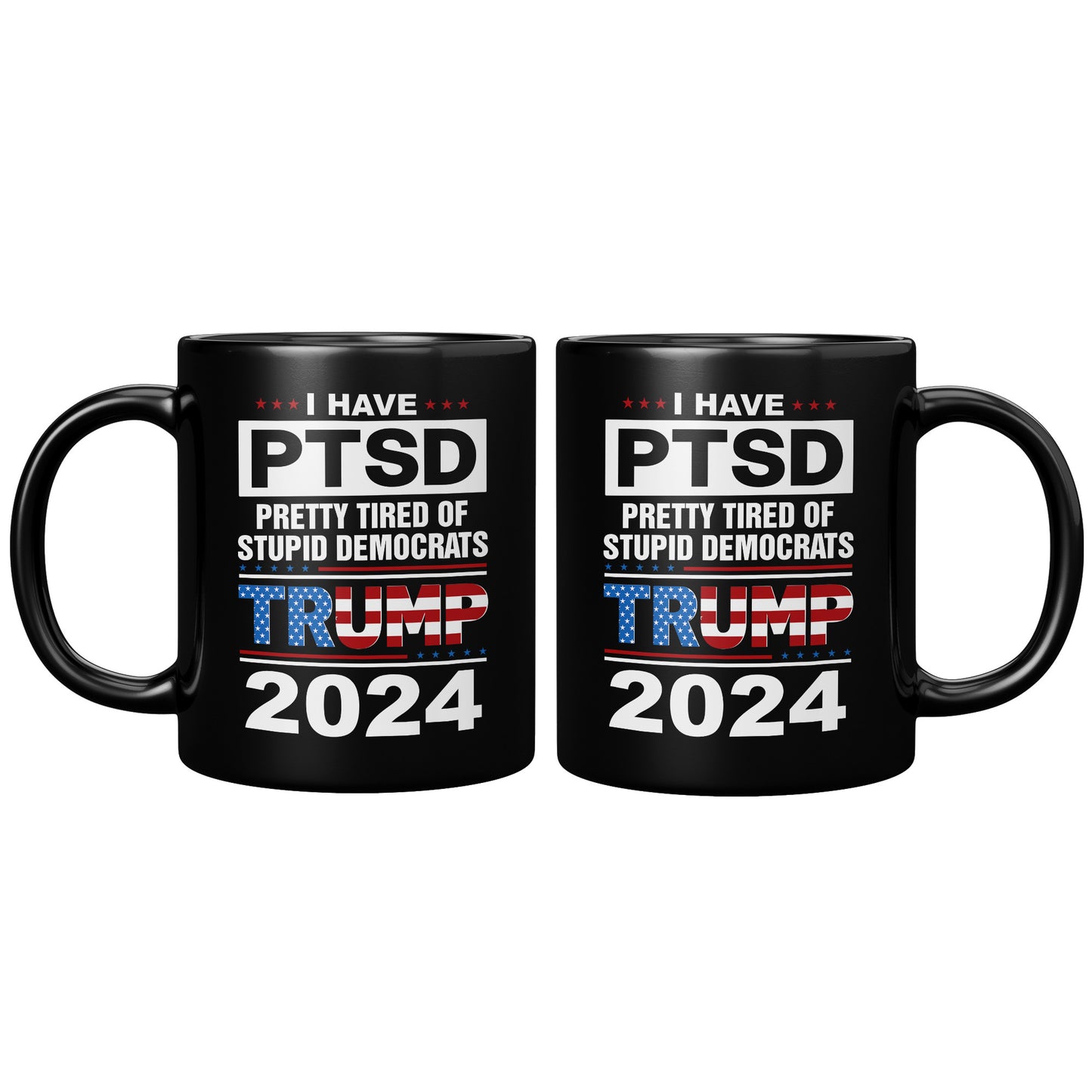 Patriots For Trump 2024 Coffee Mug I Have PTSD Pretty Tired of Stupid Democrats 11oz Black Cup (TL-133505856281)