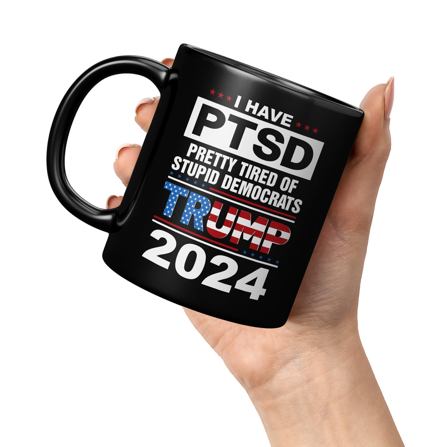 Patriots For Trump 2024 Coffee Mug I Have PTSD Pretty Tired of Stupid Democrats 11oz Black Cup (TL-133505856281)