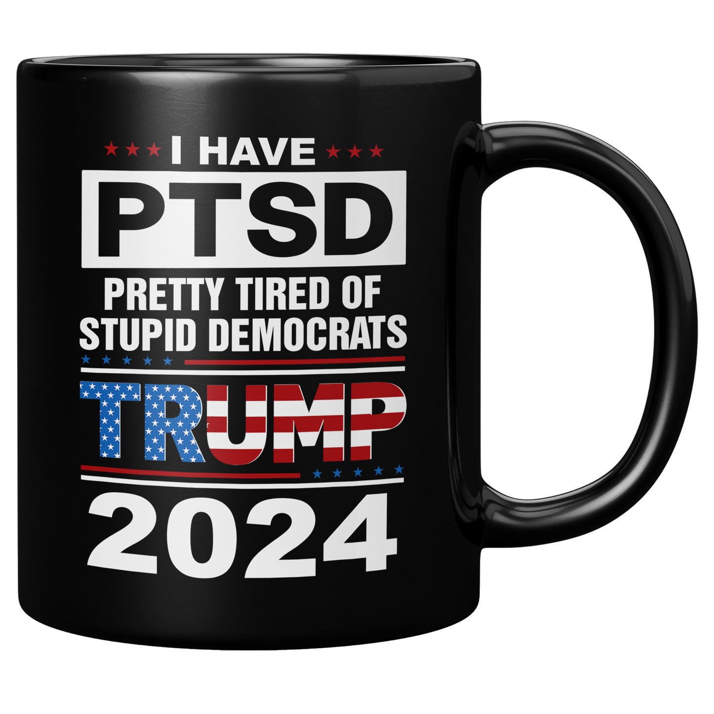Patriots For Trump 2024 Coffee Mug I Have PTSD Pretty Tired of Stupid Democrats 11oz Black Cup (TL-133505856281)