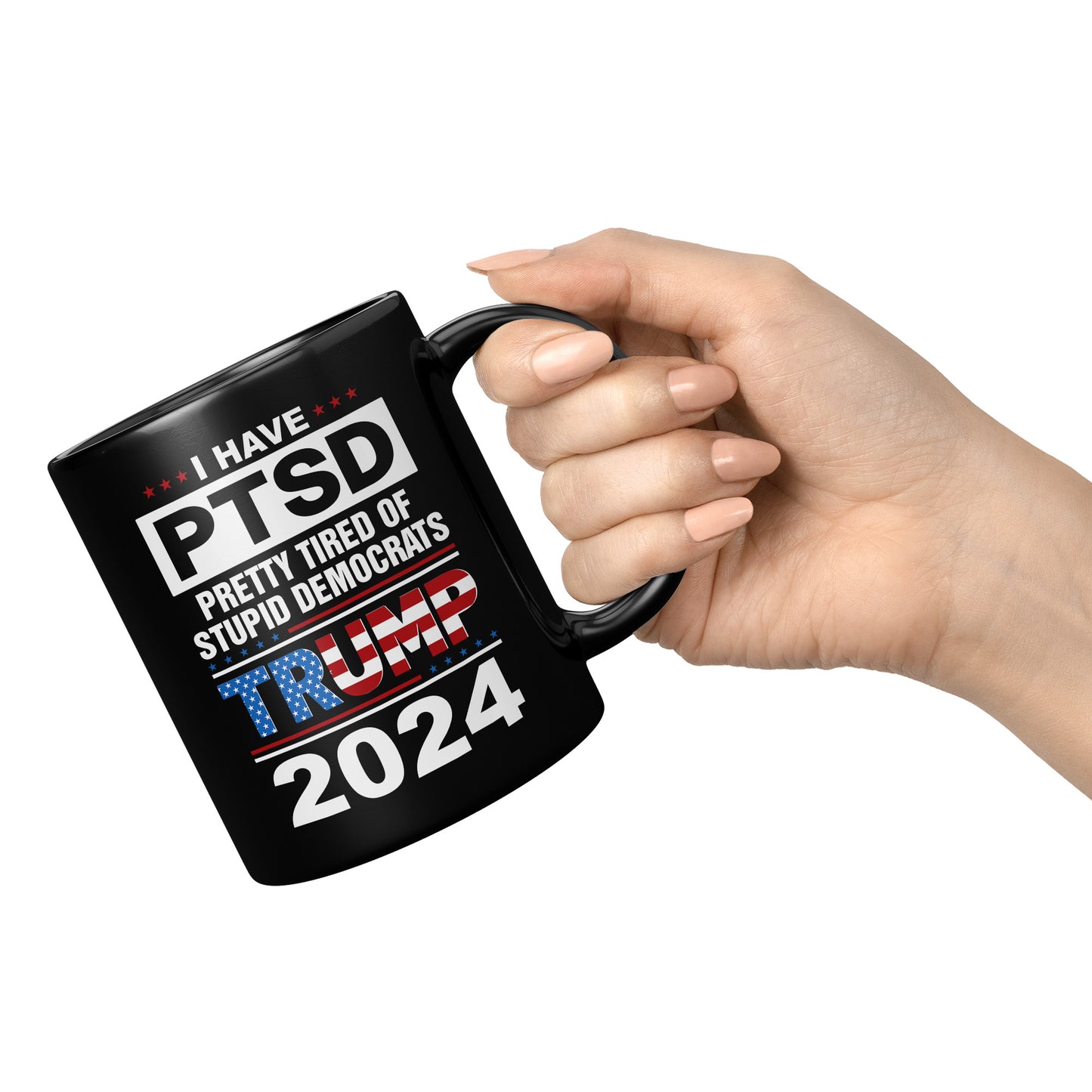 Patriots For Trump 2024 Coffee Mug I Have PTSD Pretty Tired of Stupid Democrats 11oz Black Cup (TL-133505856281)