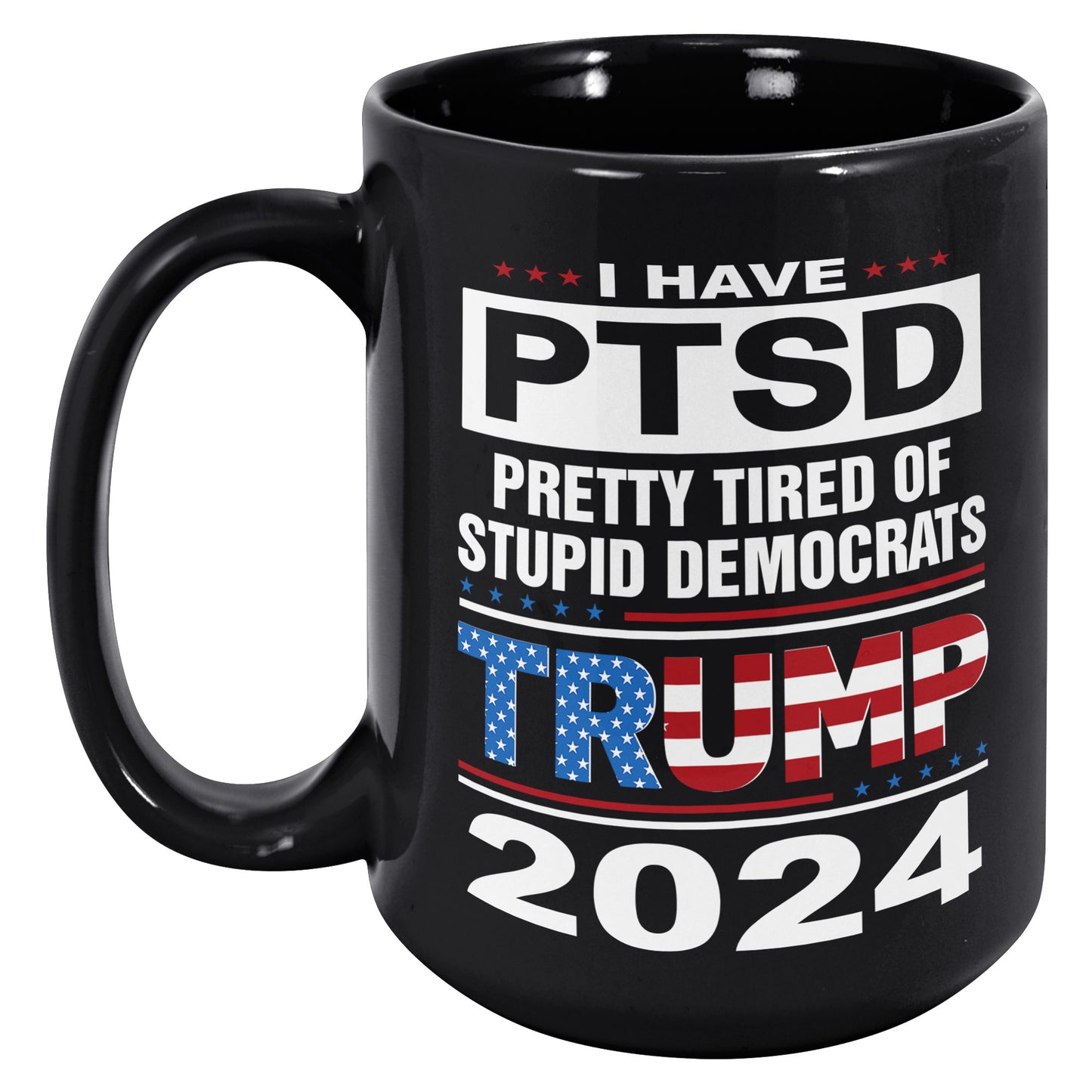 Patriots For Trump 2024 Coffee Mug I Have PTSD Pretty Tired of Stupid Democrats (TL-133505856281)
