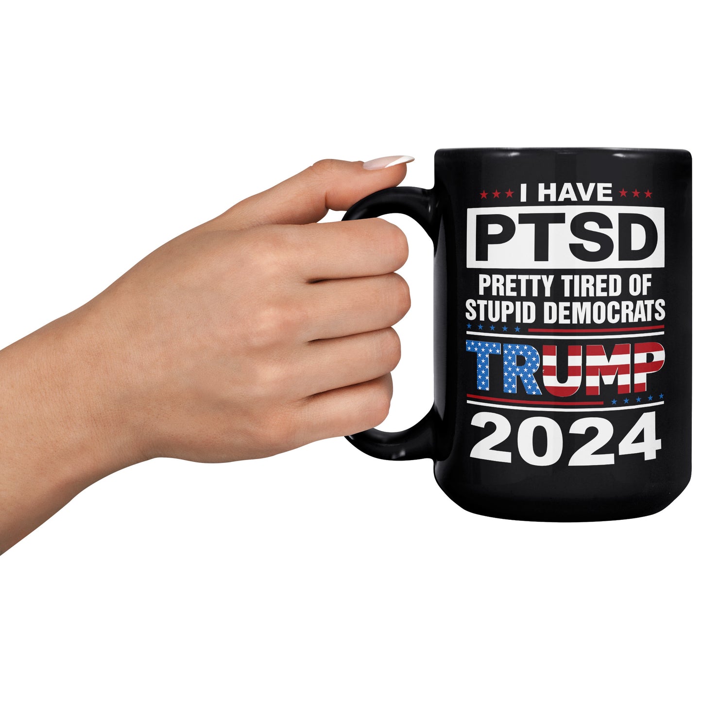 Patriots For Trump 2024 Coffee Mug I Have PTSD Pretty Tired of Stupid Democrats (TL-133505856281)
