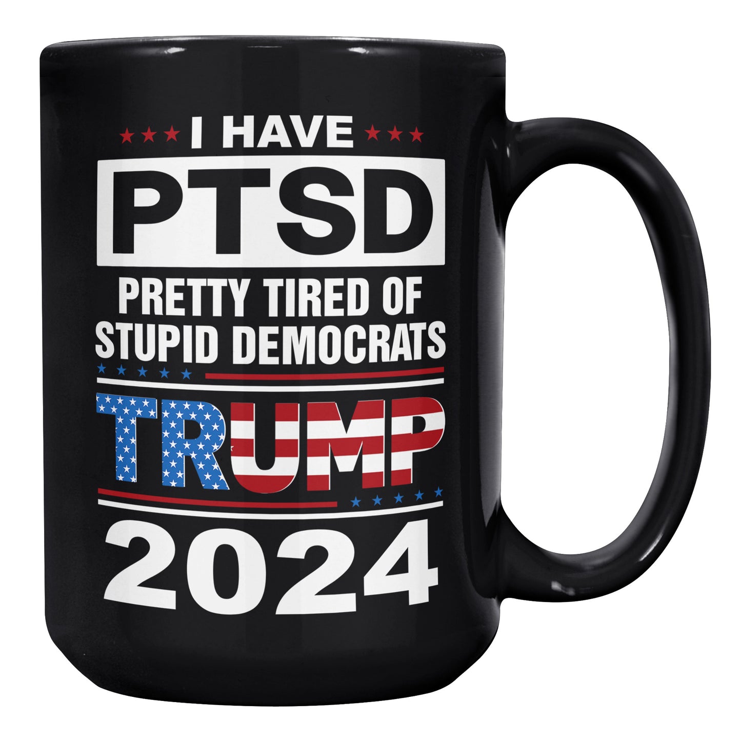 Patriots For Trump 2024 Coffee Mug I Have PTSD Pretty Tired of Stupid Democrats (TL-133505856281)