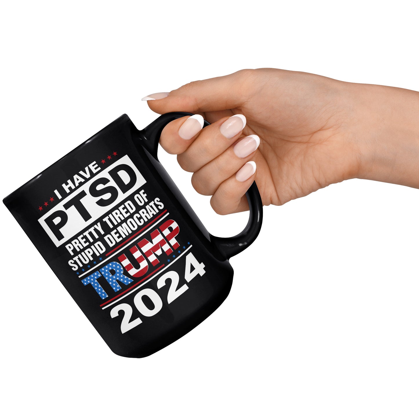 Patriots For Trump 2024 Coffee Mug I Have PTSD Pretty Tired of Stupid Democrats (TL-133505856281)