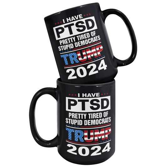 Patriots For Trump 2024 Coffee Mug I Have PTSD Pretty Tired of Stupid Democrats (TL-133505856281)