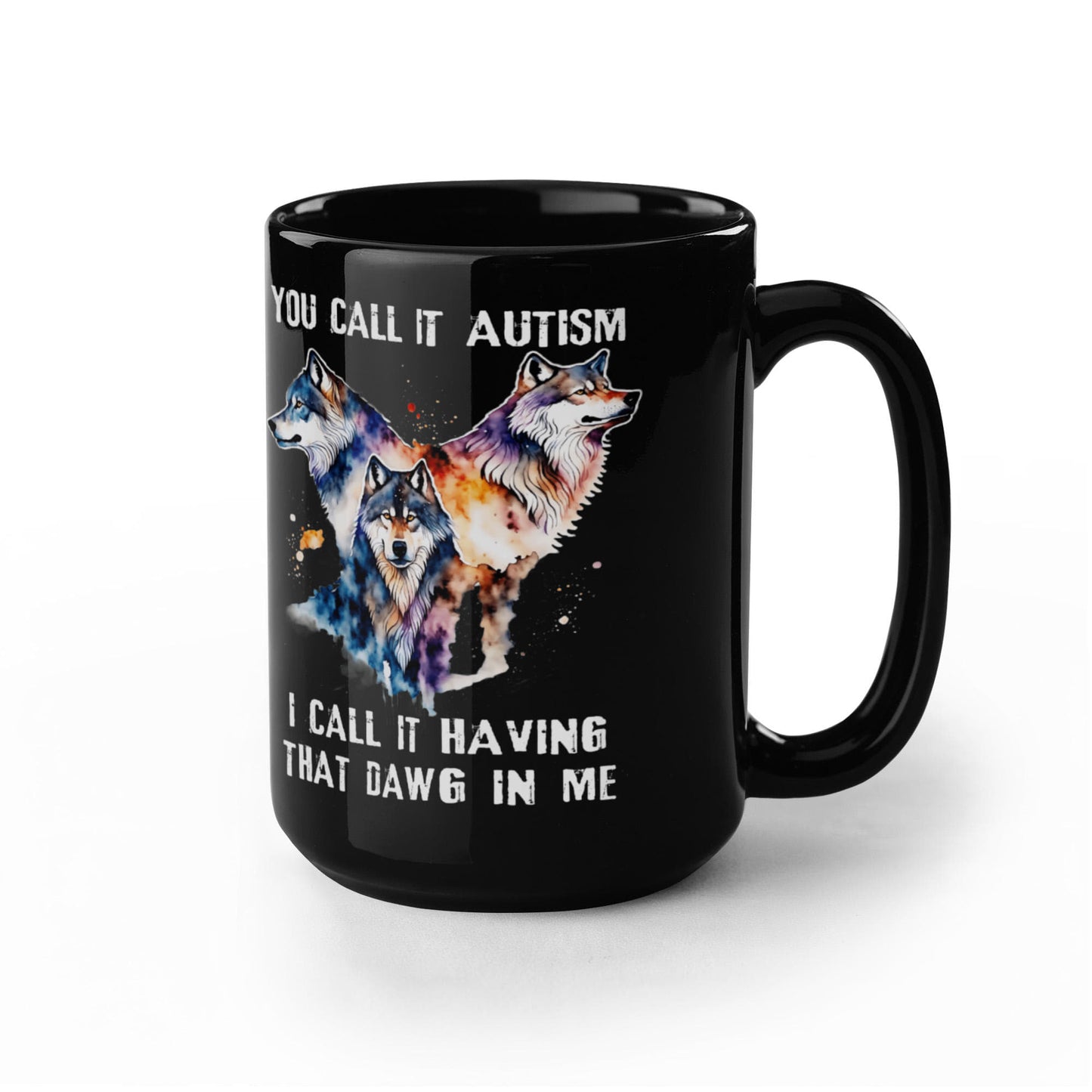 Wolf Lover Coffee Mug You Call It Autism I Call It Having That Alpha In Me Gift (134897671264)