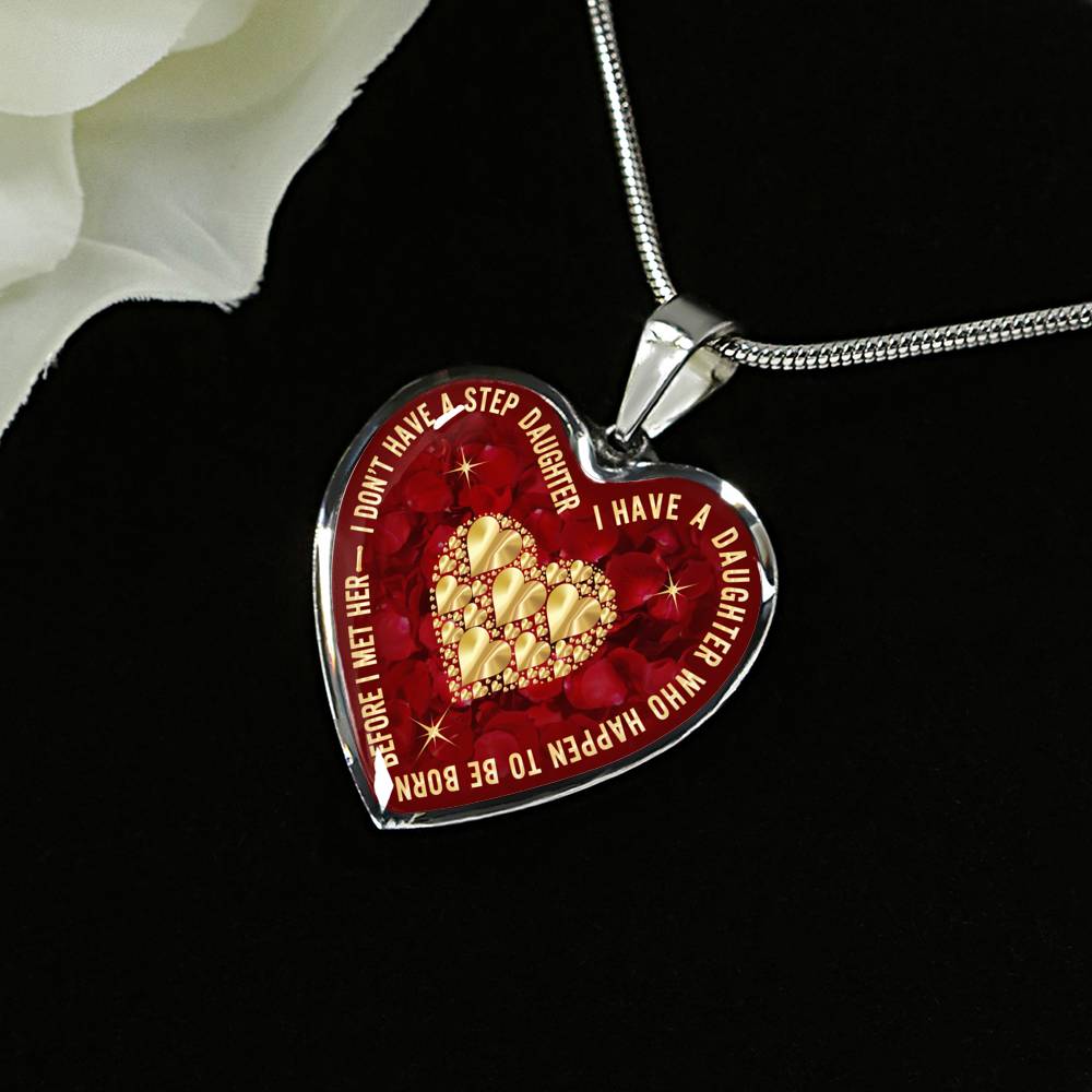 Luxury Heart Necklace - Birthday Gift for Step Daughter - I Don't Have A Step Daughter I Have A Daughter ... Before I Met Her - Great Gift From Step Father Mother