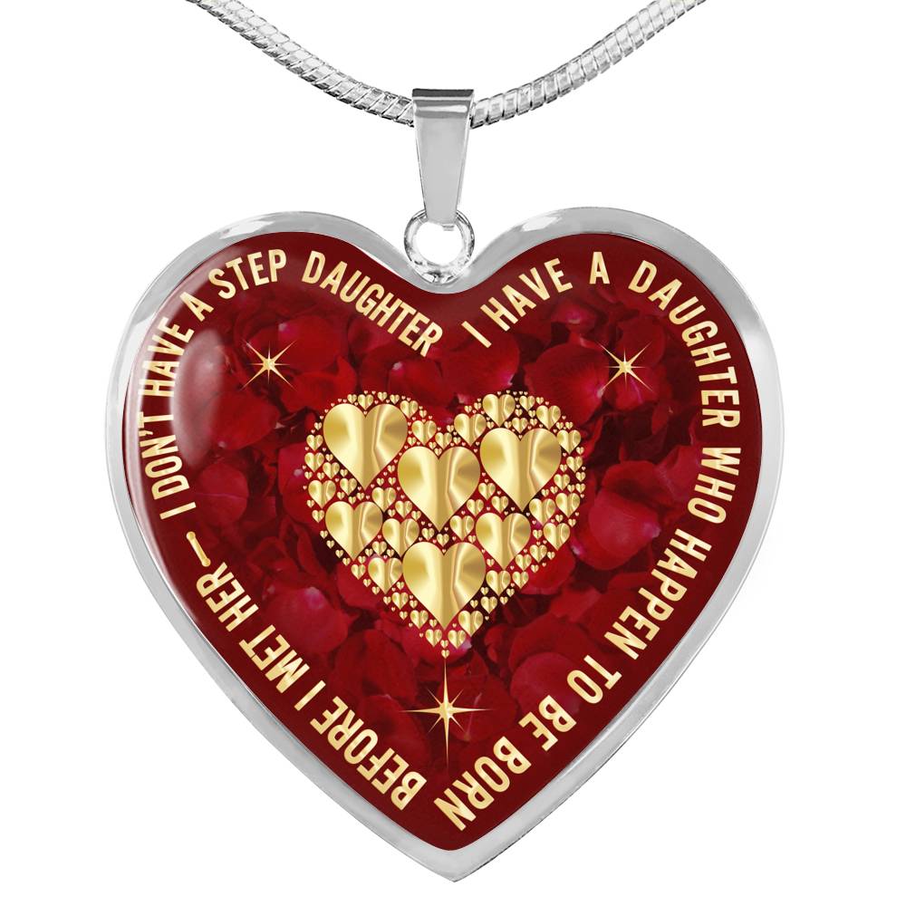 Luxury Heart Necklace - Birthday Gift for Step Daughter - I Don't Have A Step Daughter I Have A Daughter ... Before I Met Her - Great Gift From Step Father Mother