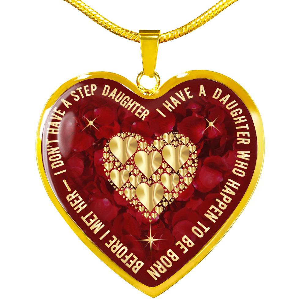 Luxury Heart Necklace - Birthday Gift for Step Daughter - I Don't Have A Step Daughter I Have A Daughter ... Before I Met Her - Great Gift From Step Father Mother